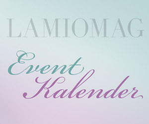 Der LAMIOMAG-Veranstaltungskalender. Interessante Veranstaltungen, Ausstellungen und Events.